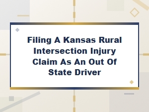 Filing a Kansas Rural Intersection Claim From Out of State