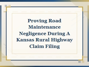 Proving Road Negligence in Kansas Rural Highway Claims