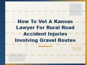 How to Vet a Kansas Lawyer for Gravel Road Injuries
