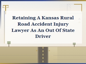 Hiring a Kansas Rural Accident Lawyer From Out of State