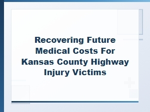 Recovering Future Medical Costs for Kansas Highway Injuries