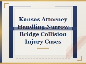Kansas Attorney for Narrow Bridge Injury Cases
